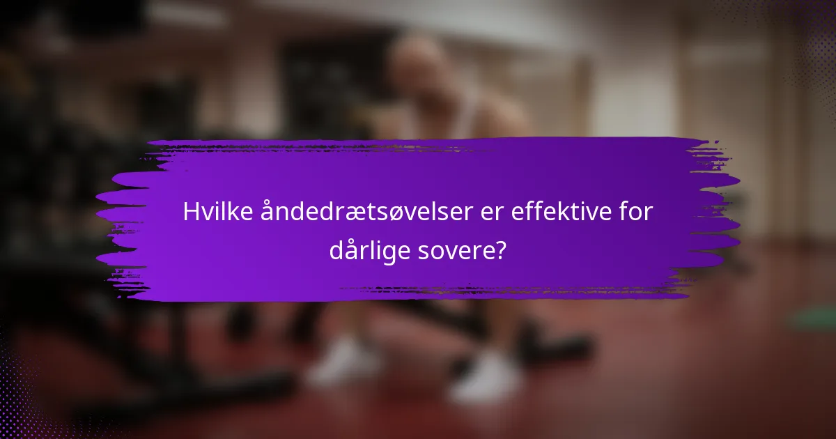 Hvilke åndedrætsøvelser er effektive for dårlige sovere?