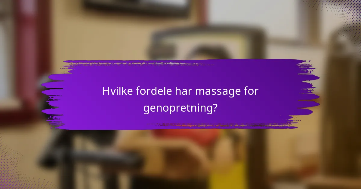 Hvilke fordele har massage for genopretning?