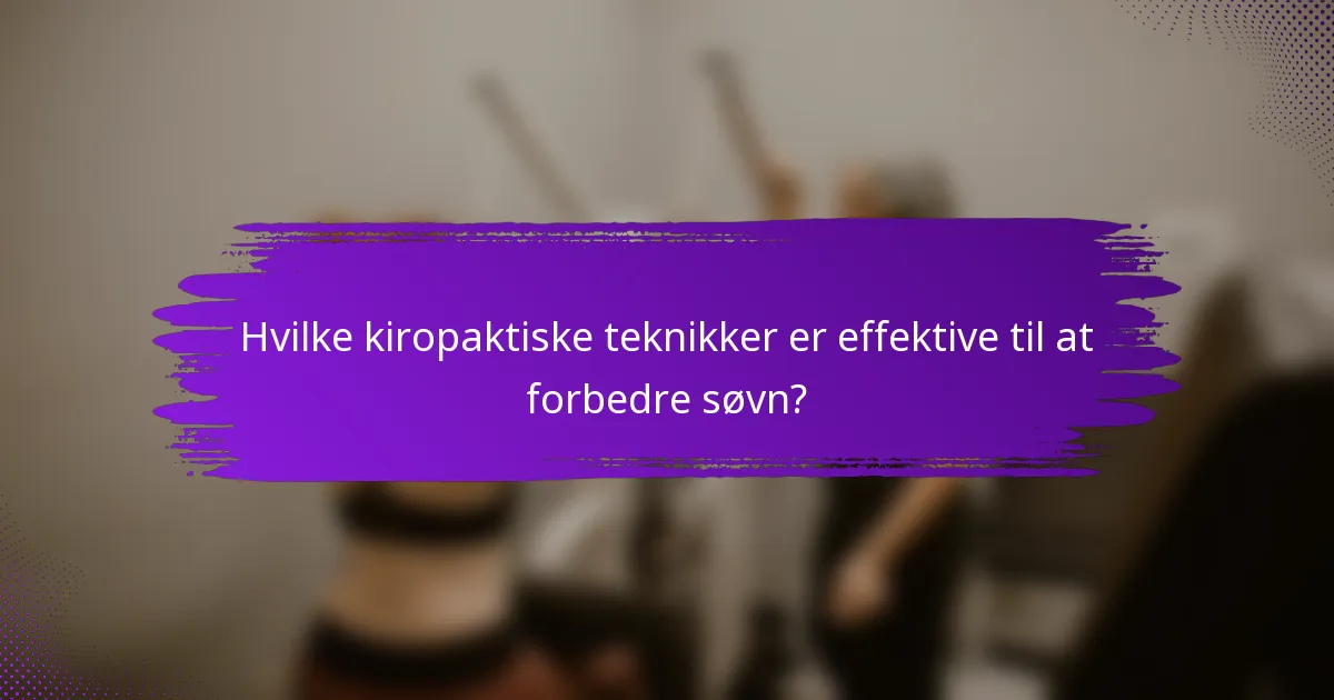 Hvilke kiropaktiske teknikker er effektive til at forbedre søvn?
