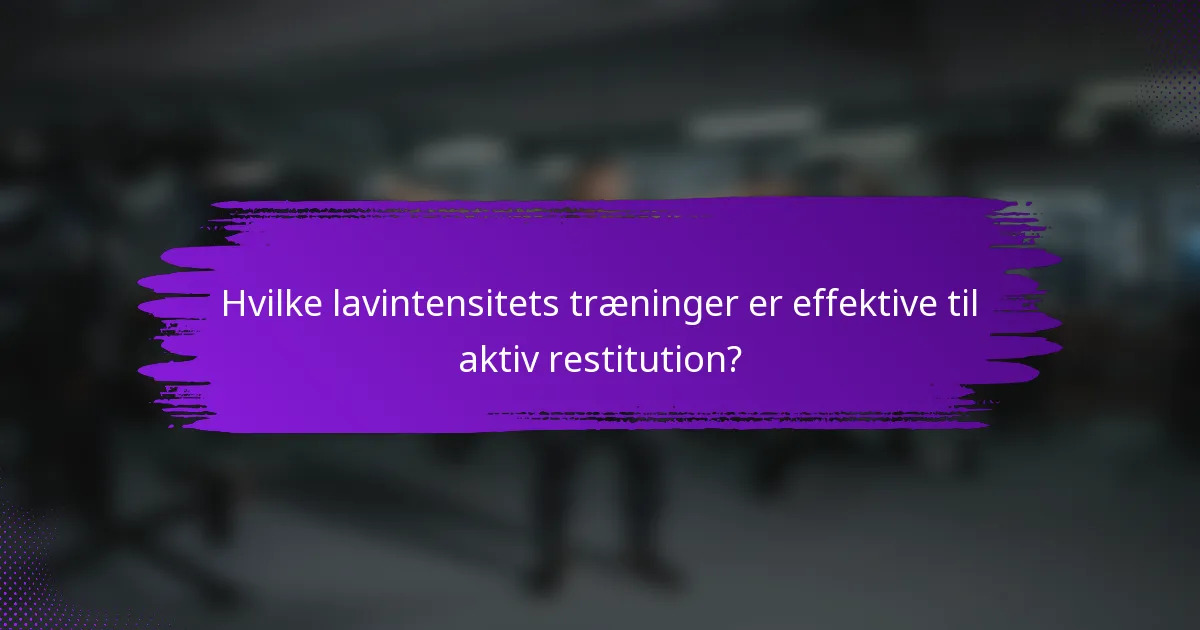 Hvilke lavintensitets træninger er effektive til aktiv restitution?