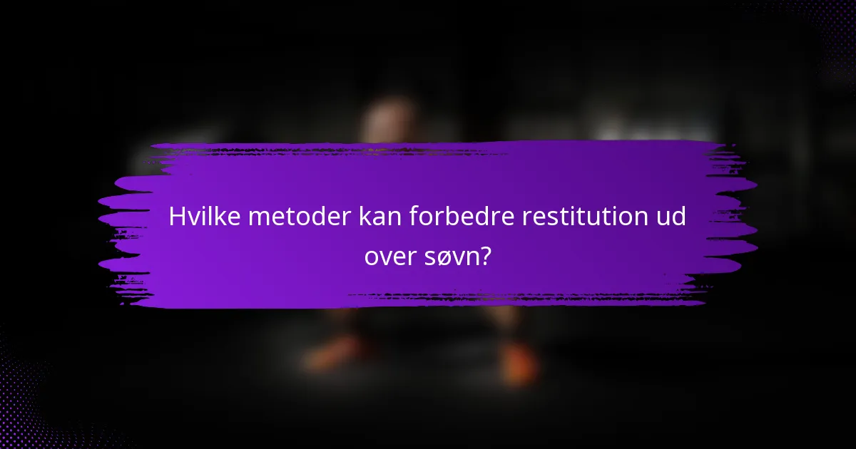 Hvilke metoder kan forbedre restitution ud over søvn?