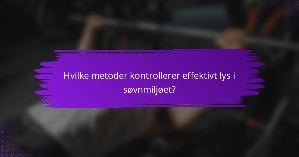 Hvilke metoder kontrollerer effektivt lys i søvnmiljøet?