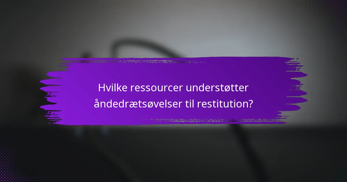 Hvilke ressourcer understøtter åndedrætsøvelser til restitution?