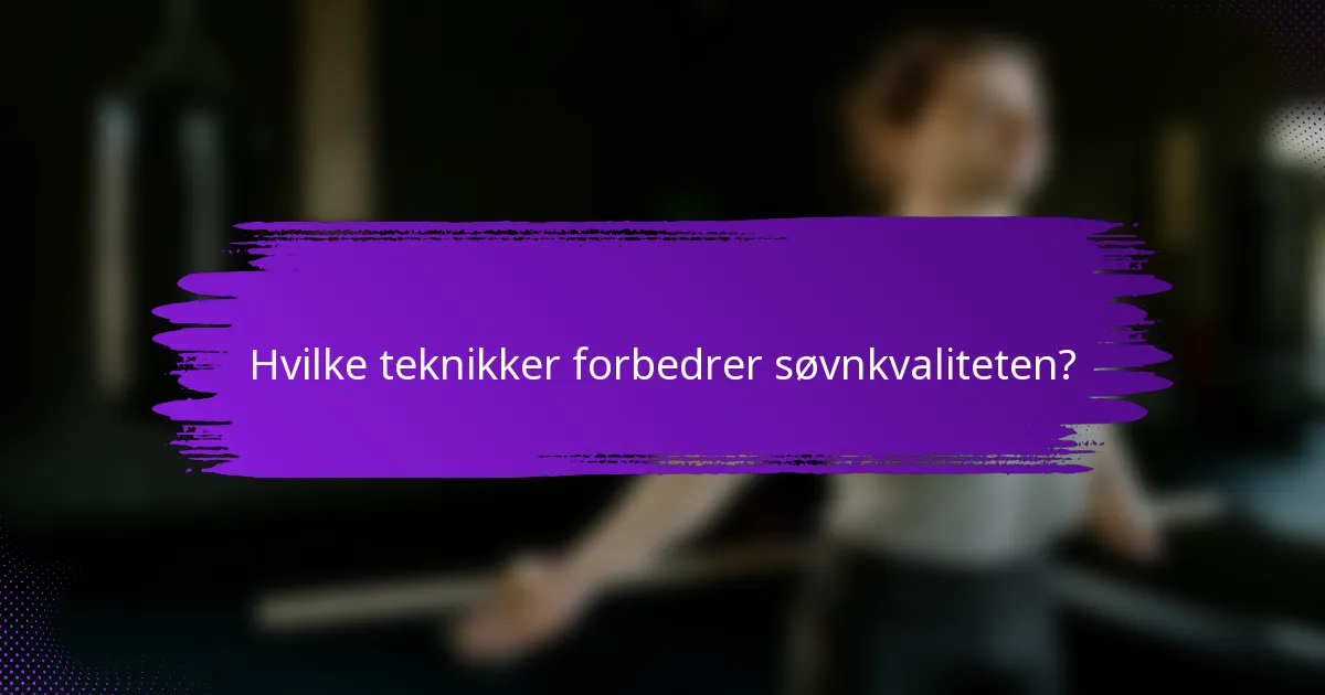 Hvilke teknikker forbedrer søvnkvaliteten?