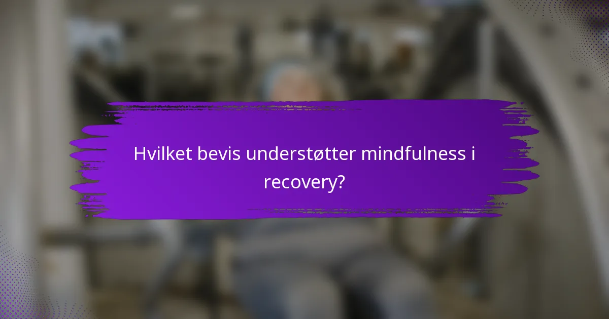 Hvilket bevis understøtter mindfulness i recovery?