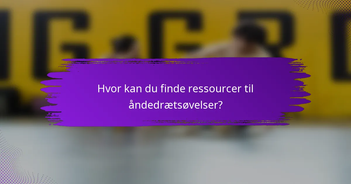 Hvor kan du finde ressourcer til åndedrætsøvelser?