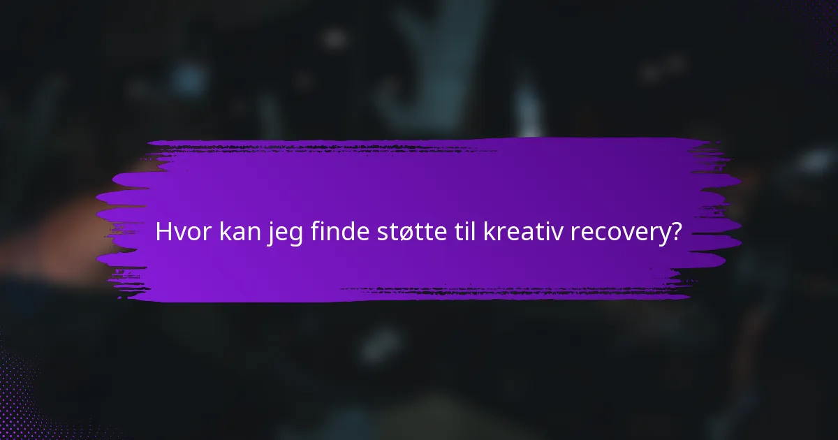 Hvor kan jeg finde støtte til kreativ recovery?
