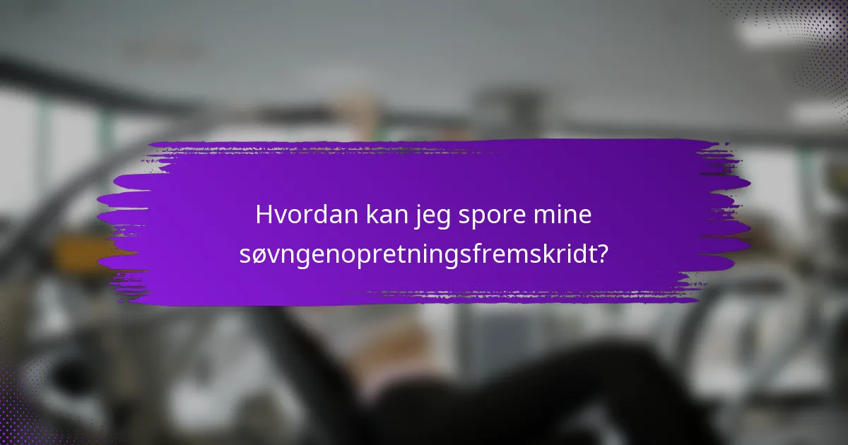 Hvordan kan jeg spore mine søvngenopretningsfremskridt?
