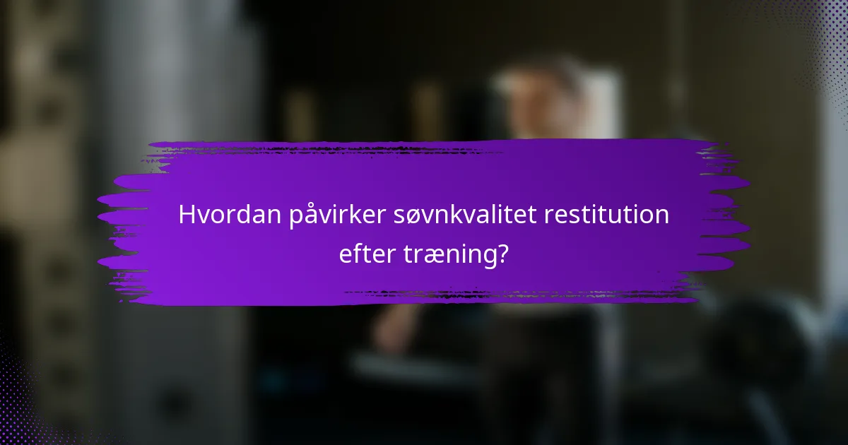 Hvordan påvirker søvnkvalitet restitution efter træning?