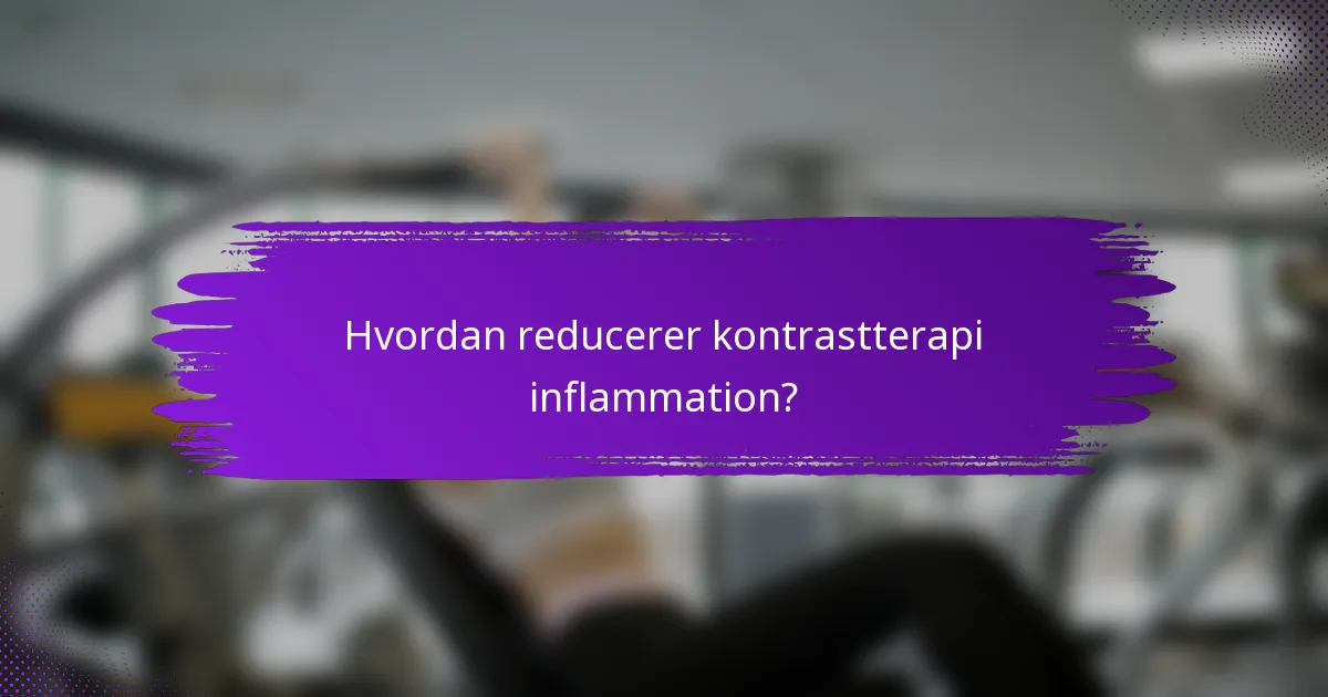 Hvordan reducerer kontrastterapi inflammation?